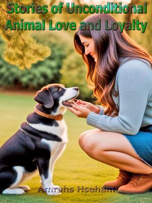 cover image of Stories of Unconditional Animal Love and Loyalty